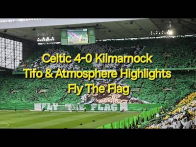 FLAG DAY / Celtic 4-0 Kilmarnock / Tifo & Atmosphere Highlights