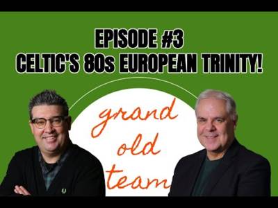 The Grand Old Team Podcast | Episode #3 | Celtic’s 1980s European Cup Holy Trinity