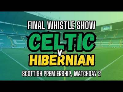 Celtic v Hibs | Final Whistle Show | Scottish Premiership Matchday 2