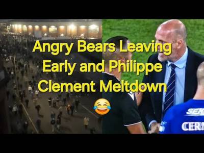 Angry Bears Walking Away & Philippe Clement Meltdown / Rangers Out Of Champions League