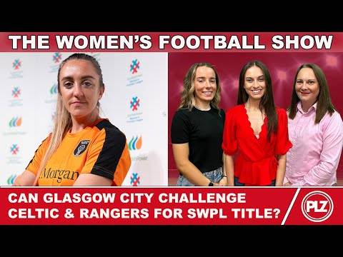The Women’s Football Show | Can Glasgow City challenge O** F*** this season in SWPL?