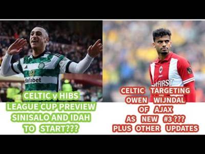 Celtic v Hibs Preview: Celtic Targeting Wijndal Of Ajax as New LB?? And Other Updates