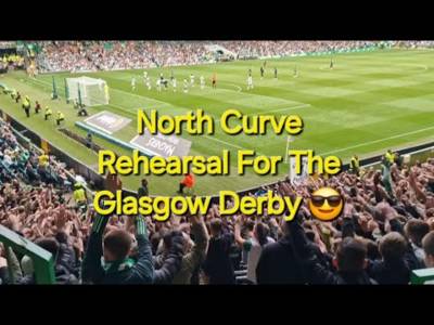 North Curve Celtic Rehearsal For The Rangers Game