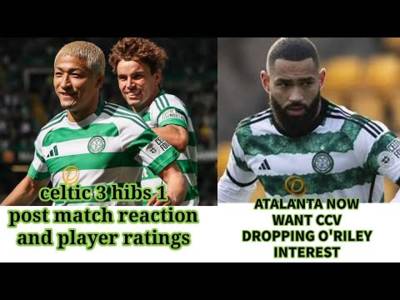 Celtic 3 Hibs 1 Review/Ratings: Plus Updates for Kelly, CCV, O’Riley and Others