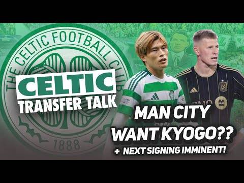 MAN CITY WANT KYOGO?!?!? | + Celtic set to make NEXT SUMMER SIGNING! | HUGE Celtic Transfer Talk