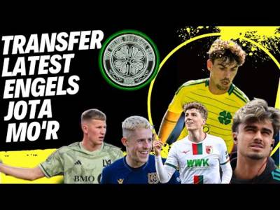 CELTIC TRANSFER TALK l ENGELS WANTED BY CELTIC RETURN FOR JOTA? / ST MIRREN PREVIEW