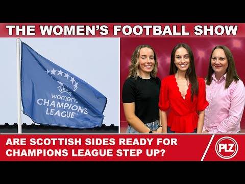 Are Scottish sides ready for Champions League step up? | The Women’s Football Show