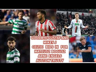 Celtic Say Goodbye To Gustaf and Mikey: Bids In For 4?? Plus Other Updates