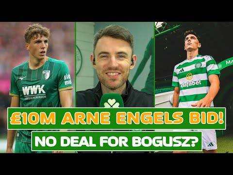 £10M BID FOR ARNE ENGELS & BOGUSZ DEAL OFF? | Celtic Transfer Update