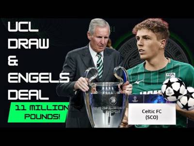 Celtic/ Champions League Draw / Engels Deal Finally!