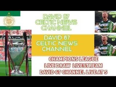 David 67 Channel Livestream of Champions League Draw: Which 8 Clubs Will Celtic Draw?? (5PM BST)