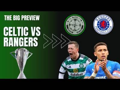 Celtic Vs Rangers| Glasgow Derby Preview