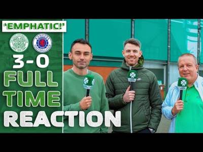 Celtic 3-0 Rangers | ‘EMPHATIC!’ | Full-Time Reaction