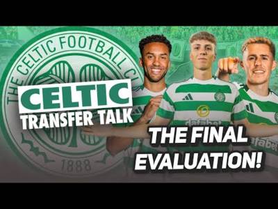 Are you happy with how the window went? | FINAL evaluation of Celtic’s transfer window and squad!