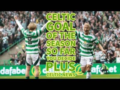 Celtic Goal Of The Season So Far!! (You Decide)Plus Celtic News