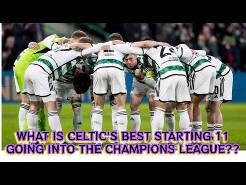 What is Celtic’s Best 11 Post Going Into Champions League??