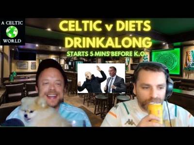 Celtic v Diets Drinkalong. Can Bhoys Pile More Agony On Naismith?