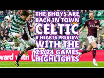 Celtic v Hearts Preview(with 23/24 games highlights package) Celtic Are Back to Break Hearts 4-0
