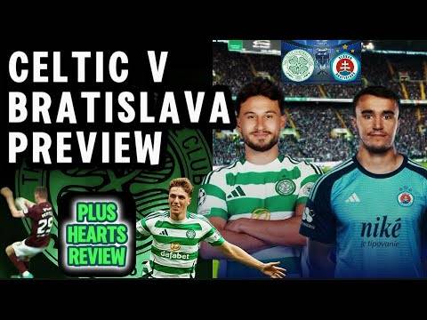 Thrilling Celtic v Slovan Bratislava preview and Hearts reaction