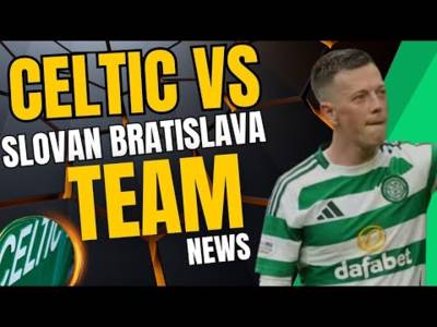 Celtic vs Slovan Bratislava team news Celtic vs Slovan Bratislava team news