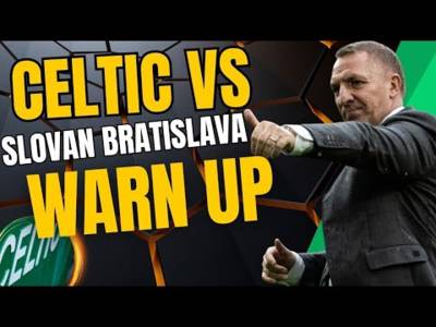 Celtic vs Slovan Bratislava WARM UP Celtic vs Slovan Bratislava WARM UP