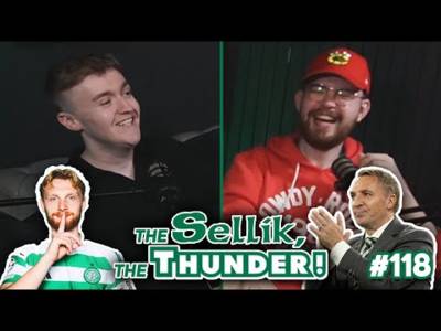 CELTIC MAKE HISTORY IN EUROPE! | The Sellik, The Thunder | #118