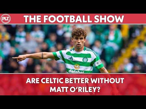 Are Celtic Better Without Matt O’ Riley? | The Football Show LIVE