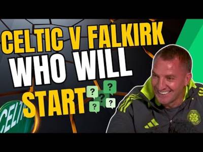 Celtic v Falkirk who will start?