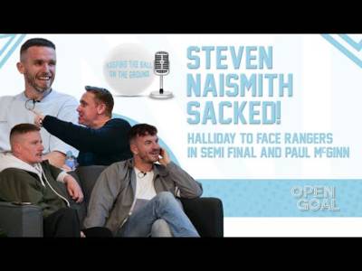 STEVEN NAISMITH SACKED, HALLIDAY TO FACE RANGERS IN SF + PAUL MCGINN| Keeping The Ball On The Ground