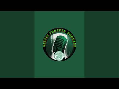 Celtic Forever Podcast is live