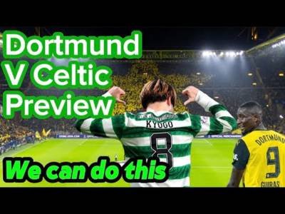 Dortmund v Celtic big match preview / A glorious night is possible