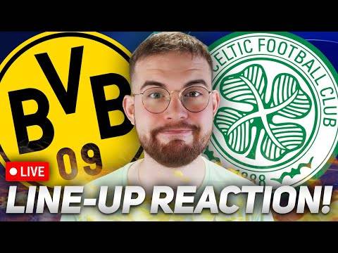 Borussia Dortmund Vs Celtic | Starting Xi Reaction Stream!
