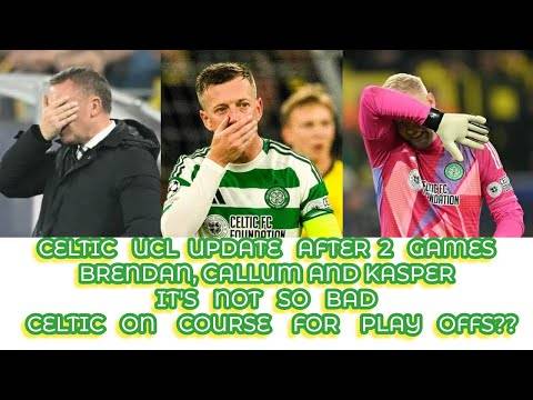 CELTIC UCL UPDATE AFTER 2 GAMES: On Course For Play Offs?? plus other news