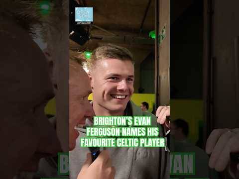 EVAN FERGUSON NAMES LIAM SCALES AS HIS FAVOURITE CELTIC PLAYER #celtic #brighton #ireland