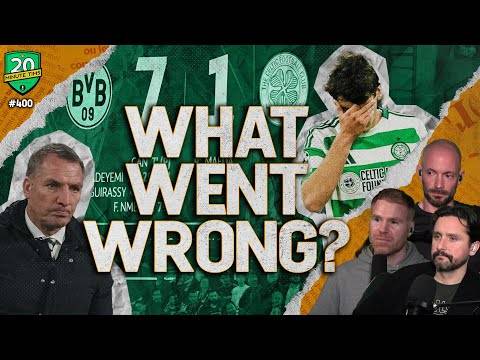 Borussia Dortmund 7 @CelticFC 1 : What Went Wrong & Where Do We Go Now With @AtalantaBC Coming Up?