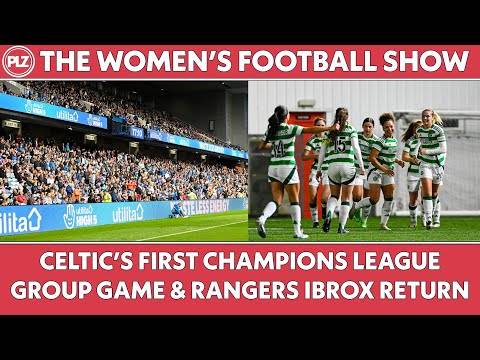 Celtic’s FIRST Champions League group match & Rangers RETURN to IBROX | The Women’s Football Show