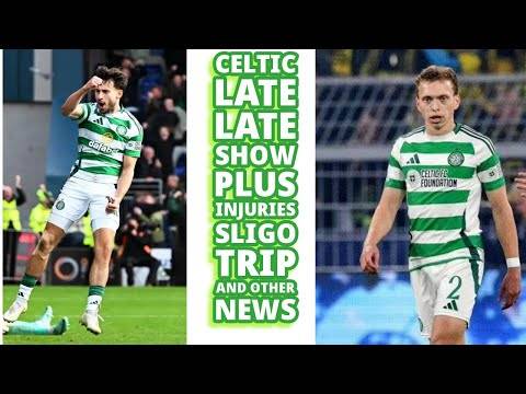 CELTIC’S Late Late Show and Other CELTIC News