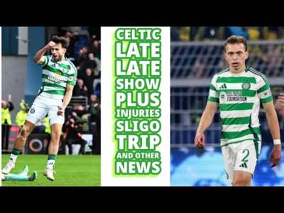 CELTIC’S Late Late Show and Other CELTIC News