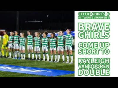 CELTIC FC WOMEN 0 v FC Twente Vrouwen 2: Double Dutch Time For The GHIRLS!!