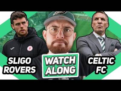 Sligo Rovers Vs Celtic | Live Watchalong!
