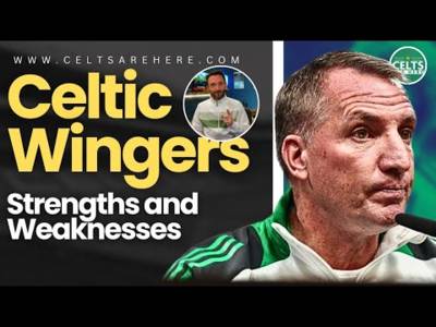 Celticâ€™s Wingers | Strengths, Weaknesses & Lack of Depth?