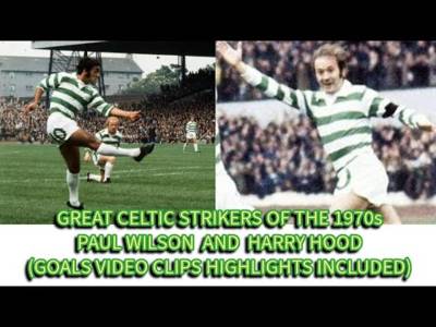 GREAT CELTIC STRIKERS of the 1970s: Paul Wilson and Harry Hood(includes video clips)