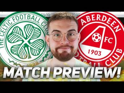 Celtic are BACK against title rivals Aberdeen. | Injury update, and more. | Match Preview
