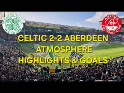 Celtic 2-2 Aberdeen / Atmosphere Highlights & Goals / Dramatic Game