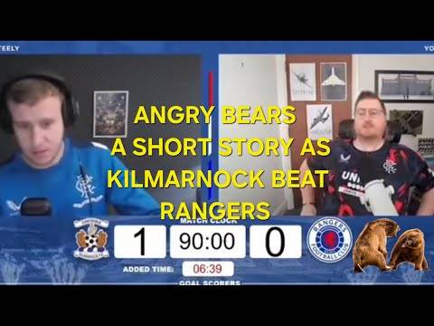 A Couple Of Angry Bears &ndash; A Short Story As Kilmarnock Beat Rangers ðŸ»ðŸ˜‚