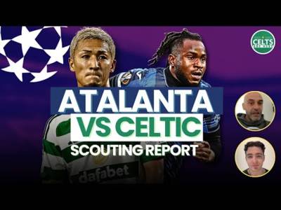 Atalanta vs Celtic | SCOUTING REPORT, What to Expect in Italy