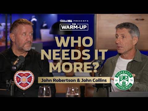 HIBS AND HEARTS IN ALL-OR-NOTHING CLASH | The Warm-Up feat. John Collins and John Robertson