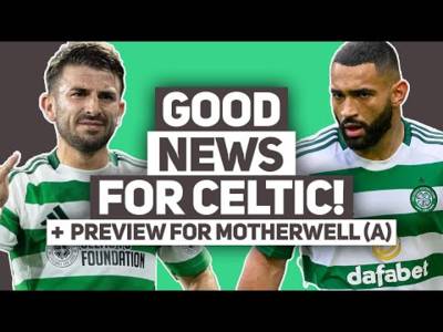 HUGE UPDATES ON CCV AND TAYLOR! | Motherwell vs Celtic MATCH PREVIEW!
