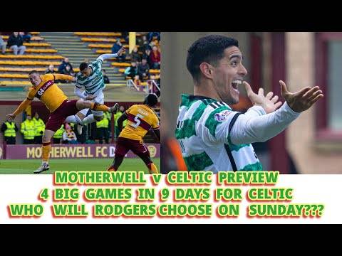 Motherwell v CELTIC Preview: 4 Big Games in 9 Days: Who Will Rodgers Pick??