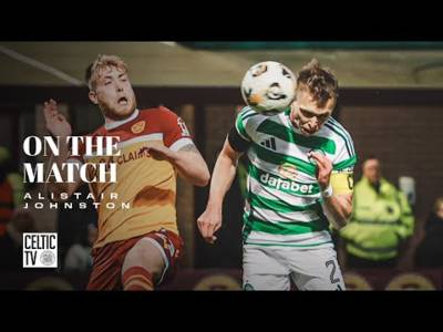 Alistair Johnston On the Match | Motherwell 0-3 Celtic | Celts on top with 3-0 Fir Park win!